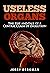 Useless Organs: The Rise and Fall of a Central Claim of Evolution