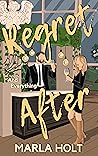 Regret and Everything After by Marla Holt