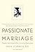 Passionate Marriage: Keeping Love and Intimacy Alive in Committed Relationships