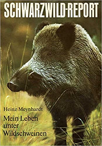 Schwarzwild-Report: Mein Leben unter Wildschweinen (Hardcover)