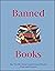 Banned Books: The World's Most Controversial Books, Past and Present