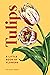Tulips: A Little Book of Fl...