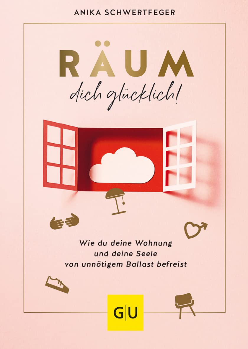 Räum dich glücklich!: Wie du deine Wohnung und deine Seele von unnötigem Ballast befreist (Hardcover)
