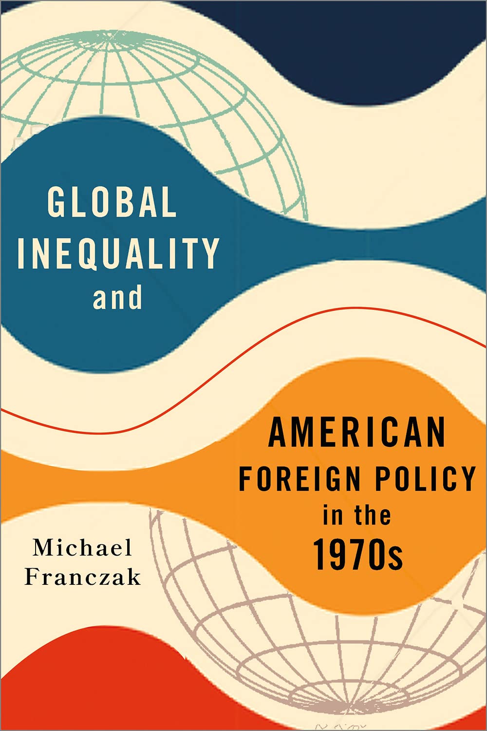 Global Inequality and American Foreign Policy in the 1970s (Kindle Edition)