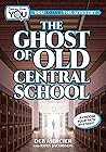 The Ghost of Old Central School: A Choose Your Path Mystery (Detective: You)