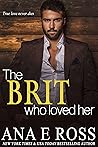 The Brit Who Loved Her by Ana E. Ross