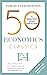50 Economics Classics: Your shortcut to the most important ideas on capitalism, finance, and the global economy