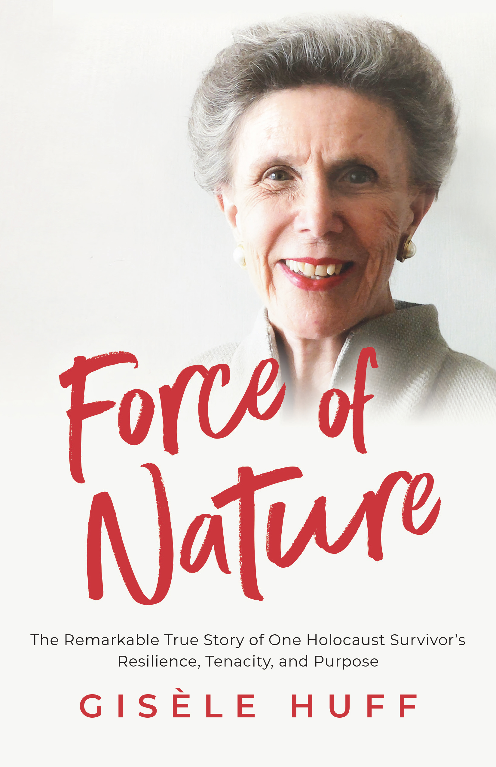 Force of Nature: The Remarkable True Story of One Holocaust Survivor's Resilience, Tenacity, and Purpose (Paperback)