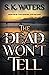 The Dead Won't Tell by S.K. Waters The Dead Won't Tell by S.K. Waters