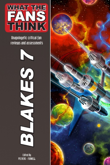 What The Fans Think: Blakes 7 (What The Fans Think #1)