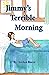 Jimmy's Terrible Morning