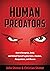 Human Predators: How to Recognize, Avoid, and Defend Yourself Against Liars, Cheaters, Manipulators, and Abusers