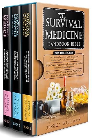 The Survival Medicine Handbook Bible: 3 in 1- The Complete Beginner’s Guide+ Tips and Tricks to Prepare for Any Emergency+ The Essential Guide of Natural Medicine, Essential Oils and Natural Remedies