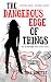 The Dangerous Edge of Things by Tina Whittle
