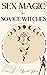 Sex Magic for Novice Witches by Hannah Holmes
