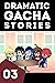Dramatic Gacha Stories Ep.3