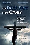 The Back Side of the Cross: An Atonement Theology for the Abused and Abandoned The Back Side of the Cross: An Atonement Theology for the Abused and Abandoned