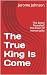 The True King Is Come by Jerome Johnson
