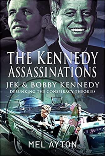 The Kennedy Assassinations: JFK and Bobby Kennedy - Debunking The Conspiracy Theories