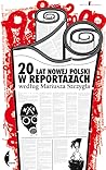 20 lat nowej Polski w reportażach według Mariusza Szczygła by Mariusz Szczygieł