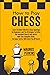 How to Play Chess: Learn the Most Effective Chess Openings for Beginners & The Strategies to Strike the Knockout Blow in Any Match. With This Complete Guide, No Game Tactics Will Catch You Off Guard