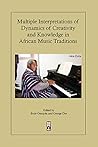 Multiple Interpretations of Dynamics of Creativity and Knowle... by Bode Omojola and George Dor...
