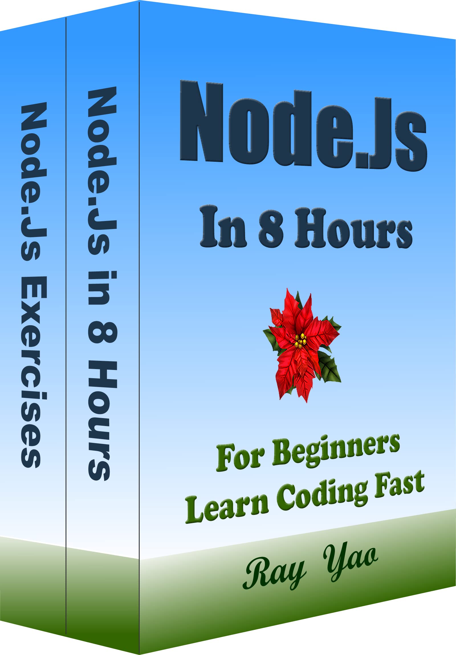 Node.Js: Node.Js Programming, In 8 Hours, For Beginners, Quick Start Guide: Node.Js Cookbook Crash Course Tutorial & Exercises (In 8 Hours Textbooks 10)