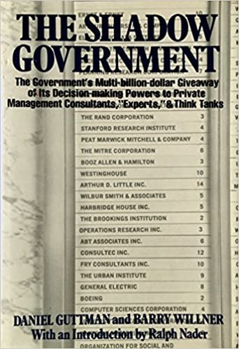 The Shadow Government: The Government's Multi-Billion-Dollar Giveaway of its Decision-Making Powers to Private Management Consultants, "Experts," and Think Tanks