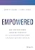 Empowered – Wie Unternehmen jeden Mitarbeiter zu auβergewöhnlichen Ergebnissen motivieren: Wie Unternehmen jeden Mitarbeiter zu aussergewöhnlichen Ergebnissen motivieren