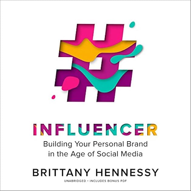 Influencer: Building Your Personal Brand in the Age of Social Media