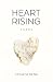 Heart Rising by Ilona Schenk