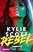 Rebel by Kylie Scott Rebel by Kylie Scott