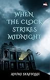 When The Clock Strikes Midnight by Ayumi Syafiqah