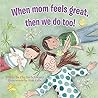 When Mom Feels Great, Then We Do Too!