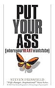 Put Your Ass Where Your Heart Wants to Be