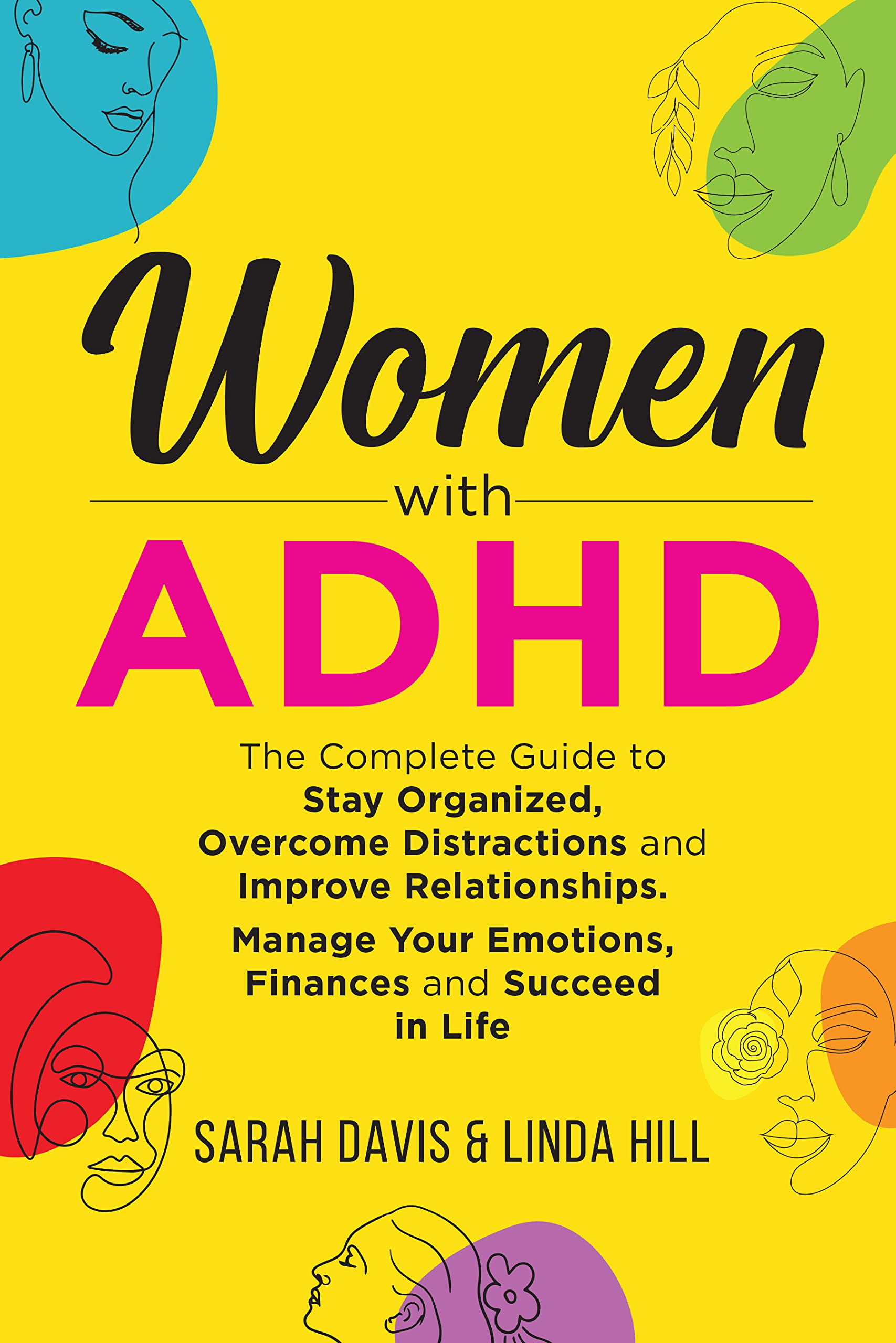Women with ADHD: The Complete Guide to Stay Organized, Overcome Distractions, and Improve Relationships. Manage Your Emotions, Finances, and Succeed in Life (Kindle Edition)