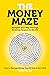 The Money Maze: Navigate Your Way Through Personal Finance in the UK - How to Manage Money, Pay Off Debt & Save Well