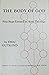The Body of God: First Steps Toward an Anti-Theology: The Collected Papers of Eric Gutkind