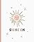 SHINE ON Notebook with Boho Sun Design: Nice for Journal, Diary, Creative Writing with a Matte Soft Cover and Wide-Ruled, White Paper (108 pages, 7.5” x 9.25”)