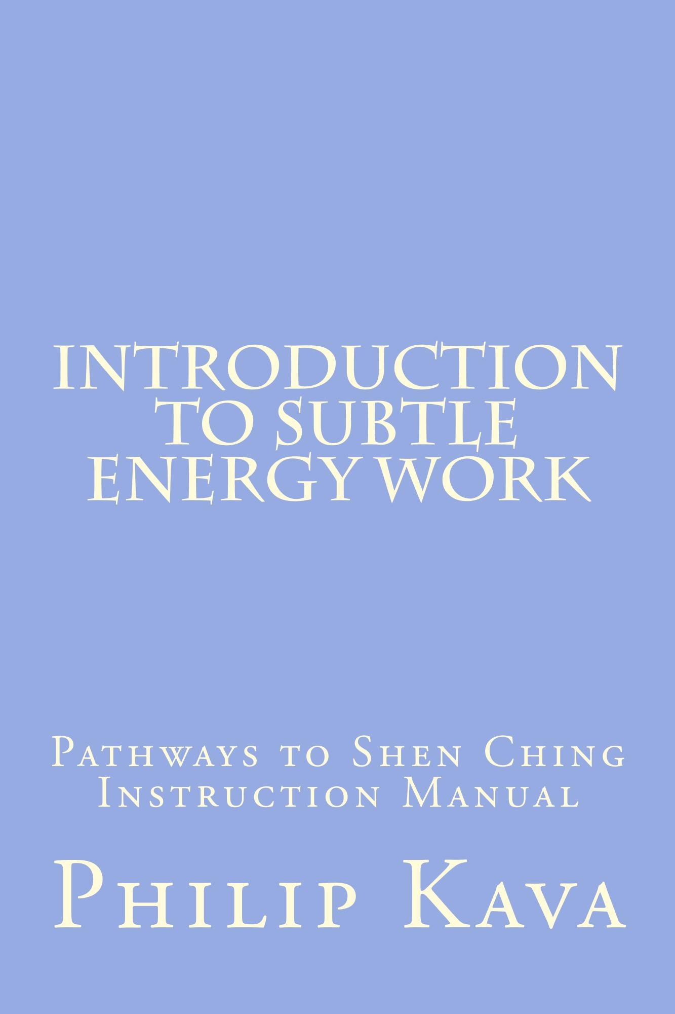 Introduction to Subtle Energy Work: Pathways to Shen Ching Instruction Manual (Kindle Edition)