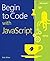 Begin to Code with JavaScript by Rob Miles