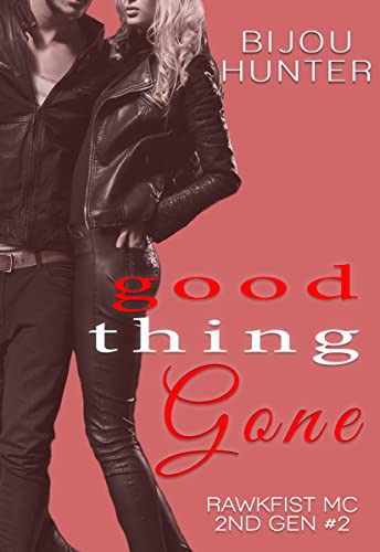 Good Thing Gone (Rawkfist MC: 2nd Gen, #2)
