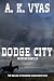 Dodge City by A.K. Vyas Dodge City by A.K. Vyas