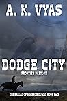 Book cover for Dodge City: Frontier Babylon (The Ballad of Shannon Dumas Book 2)