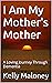 I Am My Mother's Mother: A ...