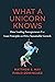 What a Unicorn Knows by Matthew E. May