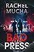 Bad Press by Rachel Mucha Bad Press by Rachel Mucha