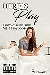 Here's the Play: A Woman's Guide to the Male Playbook