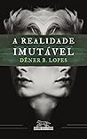 A Realidade Imutável by Dêner B. Lopes