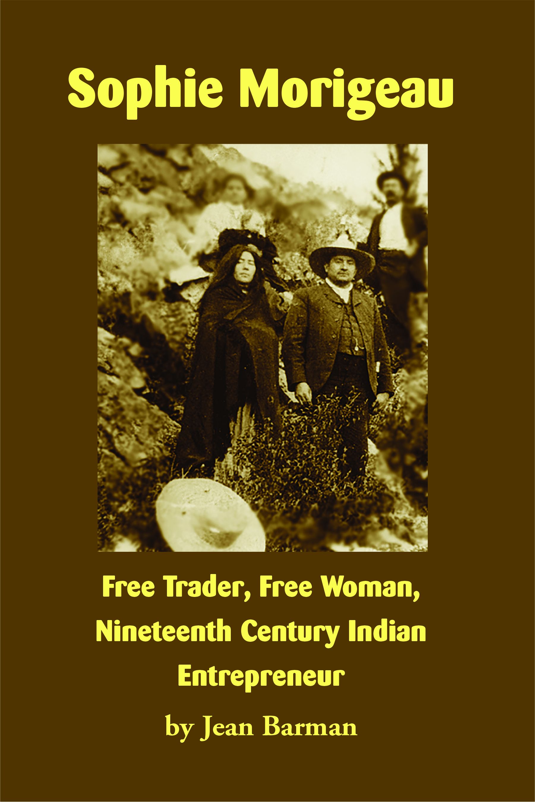 Sophie Morigeau: Free Trader, Free Woman, Nineteenth Century Indian Entrepreneur (Paperback)